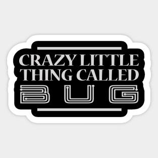 crazy little thing called bug Sticker